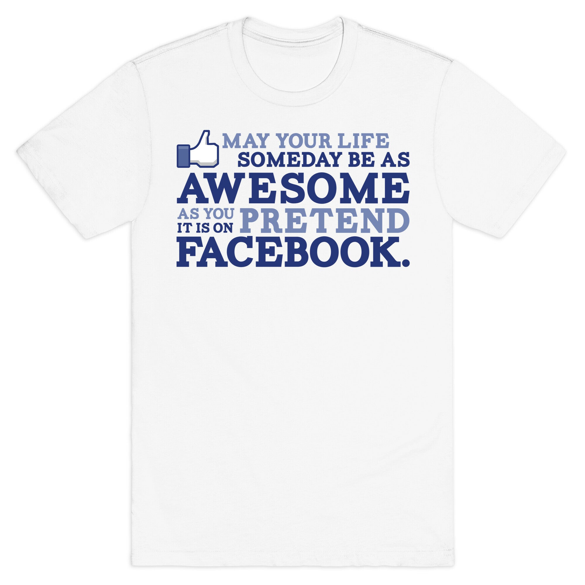 May Your Life Someday Be As Awesome T-Shirt